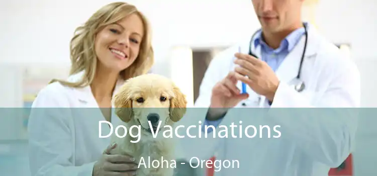Dog Vaccinations Aloha - Oregon