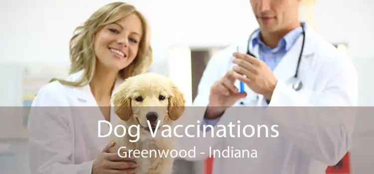 Dog Vaccinations Greenwood - Indiana