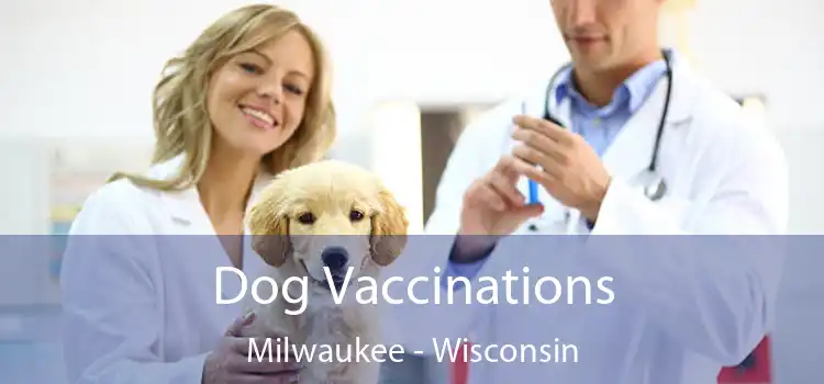 Dog Vaccinations Milwaukee - Wisconsin