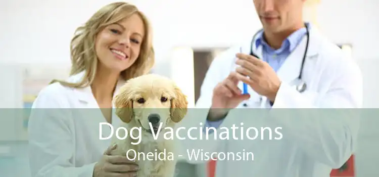 Dog Vaccinations Oneida - Wisconsin