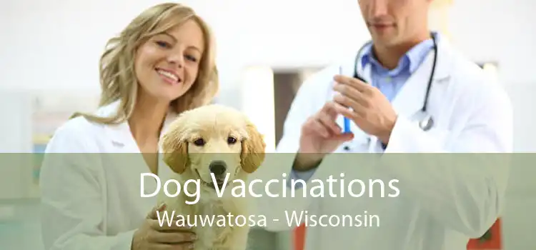 Dog Vaccinations Wauwatosa - Wisconsin