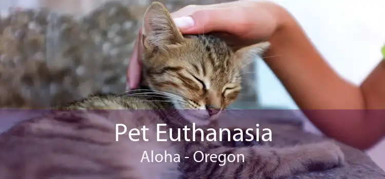 Pet Euthanasia Aloha - Oregon