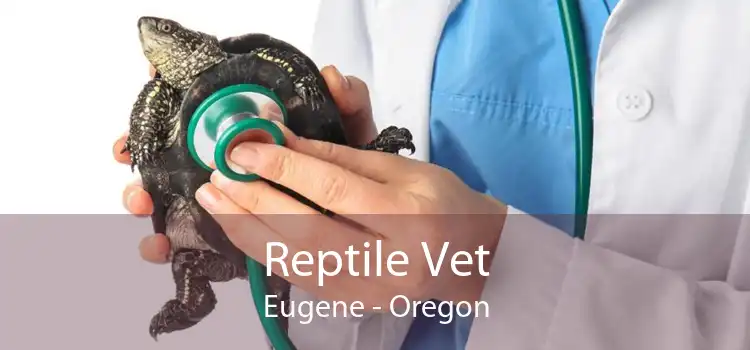 Reptile Vet Eugene - Oregon